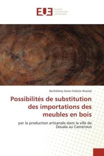 Couverture du livre « Possibilites de substitution des importations des meubles en bois - par la production artisanale dan » de Embolo Ahanda B X. aux éditions Editions Universitaires Europeennes