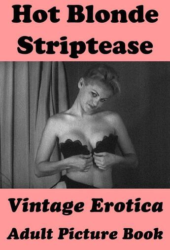 Couverture du livre « Hot Blonde Striptease (Vintage Erotica Adult Picture Book) » de Erotic Photography aux éditions E-artnow