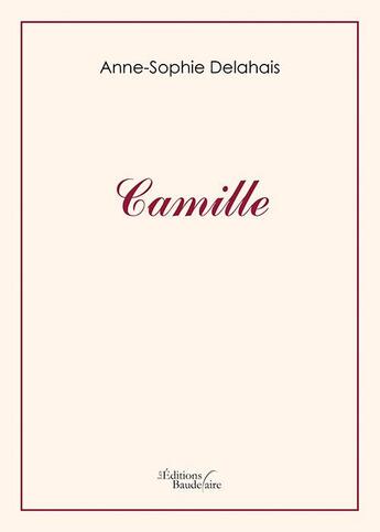 Couverture du livre « Camille » de Anne-Sophie Delahais aux éditions Baudelaire