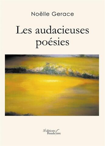 Couverture du livre « Les audacieuses poésies » de Noelle Gerace aux éditions Baudelaire