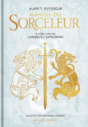 Couverture du livre « Manuel du sorceleur » de Andrzej Sapkowski et Mathilde Marlot et Alain T. Puyssegur aux éditions Bragelonne