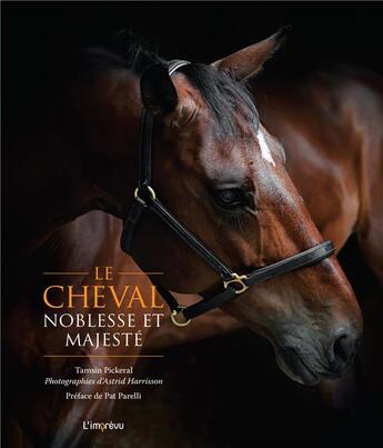 Couverture du livre « Le cheval, noblesse et majesté » de Tamsin Pickeral et Astrid Harrisson aux éditions L'imprevu