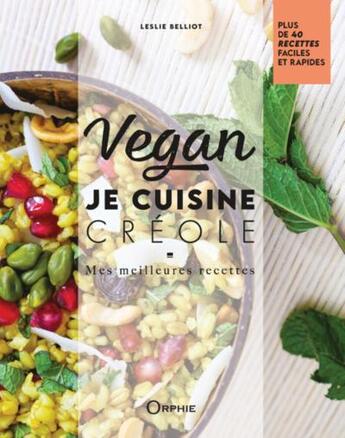 Couverture du livre « Vegan - je cuisine creole : mes meilleures recettes » de Belliot Leslie aux éditions Orphie