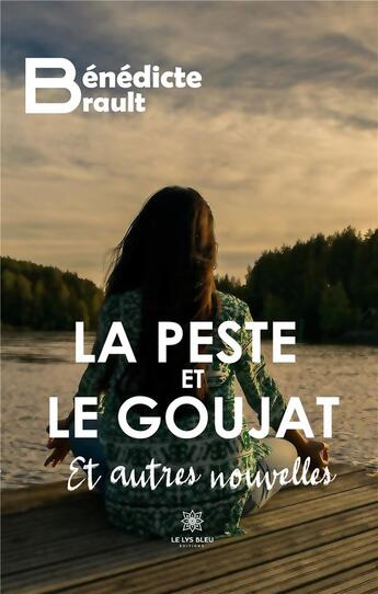 Couverture du livre « La peste et le goujat et autres nouvelles » de Benedicte Brault aux éditions Le Lys Bleu