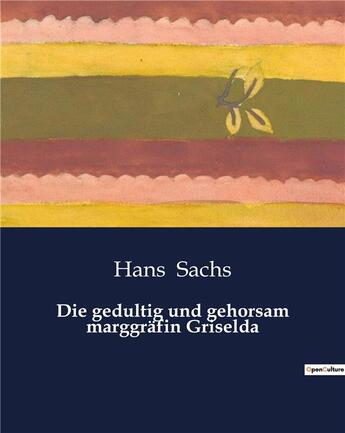 Couverture du livre « Die gedultig und gehorsam marggräfin Griselda » de Sachs Hans aux éditions Culturea