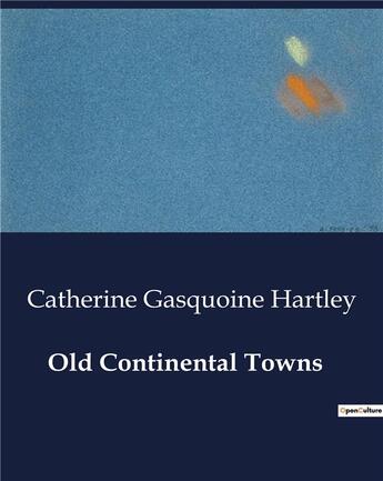 Couverture du livre « Old Continental Towns » de Gasquoine Hartley C. aux éditions Culturea