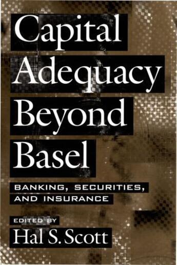 Couverture du livre « Capital Adequacy beyond Basel: Banking, Securities, and Insurance » de Hal S Scott aux éditions Oxford University Press Usa