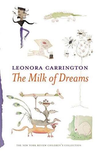 Couverture du livre « Leonora carrington the milk of dreams /anglais » de Leonora Carrington aux éditions Random House Us