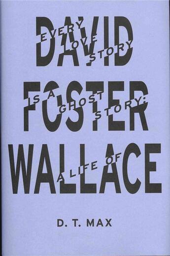 Couverture du livre « Every love story is a ghost story - a life of david foster wallace » de D.T. Max aux éditions Granta Books