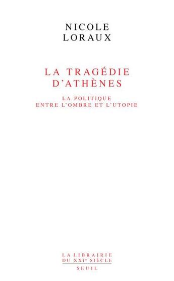 Couverture du livre « La tragédie d'Athènes ; la politique entre l'ombre et l'utopie » de Nicole Loraux aux éditions Seuil