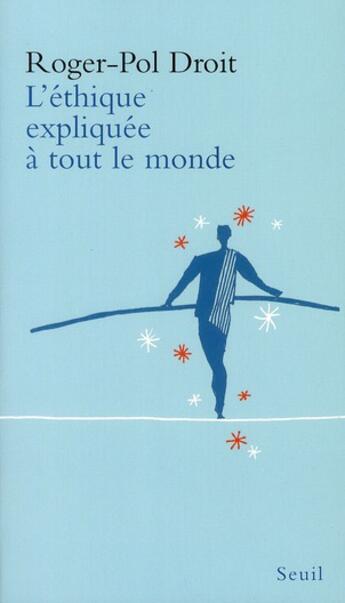 Couverture du livre « L'éthique expliquée à tout le monde » de Roger-Pol Droit aux éditions Seuil