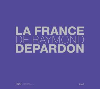 Couverture du livre « La France de Raymond Depardon » de Raymond Depardon aux éditions Seuil