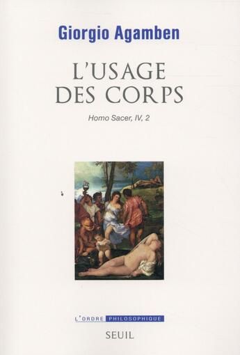 Couverture du livre « Homo sacer Tome 4/2 ; l'usage des corps » de Giorgio Agamben aux éditions Seuil