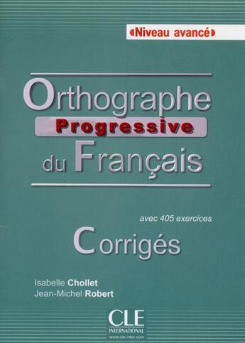 Couverture du livre « Orthographe progressive avancee - francais - corriges » de Jean-Michel Robert et Isabelle Chollet aux éditions Cle International