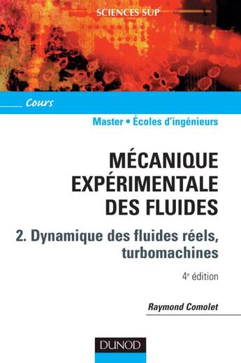 Couverture du livre « Mécanique expérimentale des fluides Tome 2 : dynamique des fluides réels (4e édition) » de Raymond Comolet aux éditions Dunod