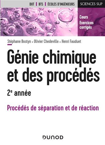 Couverture du livre « Génie chimique et des procédés ; 2e année ; procédés de séparation et de réaction » de Henri Fauduet et Olivier Chedeville et Stephane Bostyn aux éditions Dunod