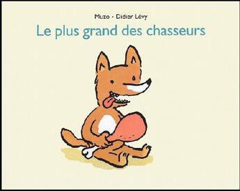 Couverture du livre « Le plus grand des chasseurs » de Muzo / Levy Didier aux éditions Ecole Des Loisirs