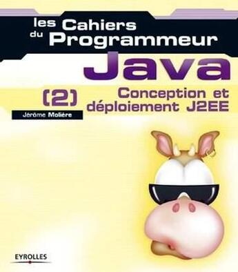 Couverture du livre « Java - 2 Conception et déploiement J2EE : Les cahiers du programmeur » de Jerome Moliere aux éditions Eyrolles