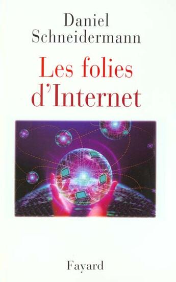 Couverture du livre « Les folies d'Internet » de Daniel Schneidermann aux éditions Fayard