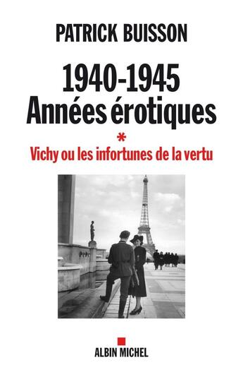 Couverture du livre « 1940-1945 : années érotiques t.1 ; Vichy ou les infortunes de la vertu » de Patrick Buisson aux éditions Albin Michel