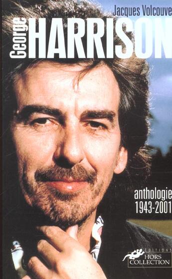 Couverture du livre « George Harrison ; Anthologie 1943-2001 » de Jacques Volcouve aux éditions Hors Collection