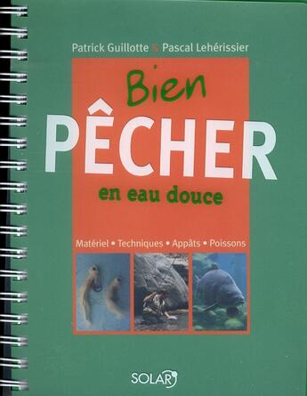 Couverture du livre « Bien pêcher en eau douce » de Patrick Guillotte aux éditions Solar