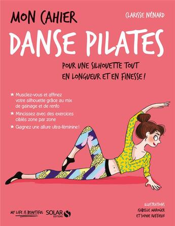 Couverture du livre « Mon cahier : danse pilates » de Clarisse Nenard et Isabelle Maroger et Sophie Ruffieux aux éditions Solar