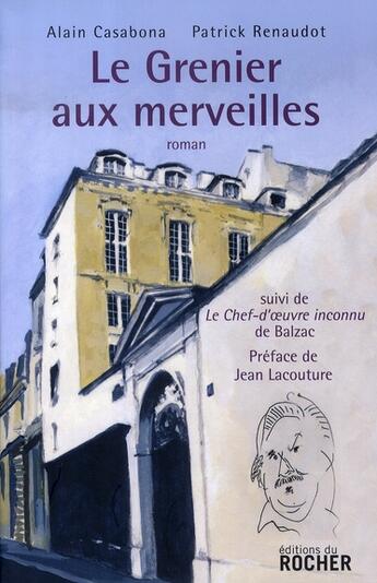 Couverture du livre « Le grenier aux merveilles ; le chef-d'oeuvre inconnu » de Alain Casabona et P Renaudot aux éditions Rocher