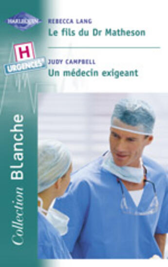 Couverture du livre « Le Fils Du Dr Matheson ; Un Medecin Exigeant » de Judy Campbell et Rebecca Lang aux éditions Harlequin