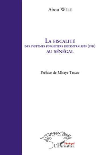 Couverture du livre « La fiscalité des systèmes décentralisés (SFD) au Sénégal » de Abou Wele aux éditions L'harmattan