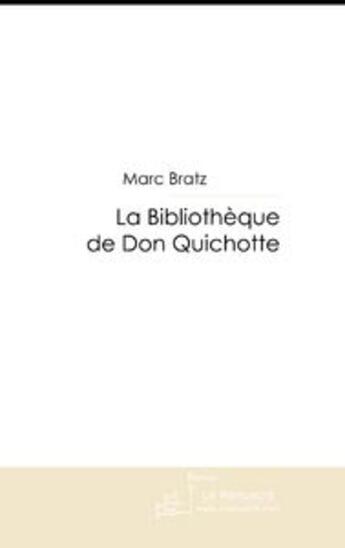 Couverture du livre « La bibliotheque de don quichotte » de Marc Bratz aux éditions Le Manuscrit