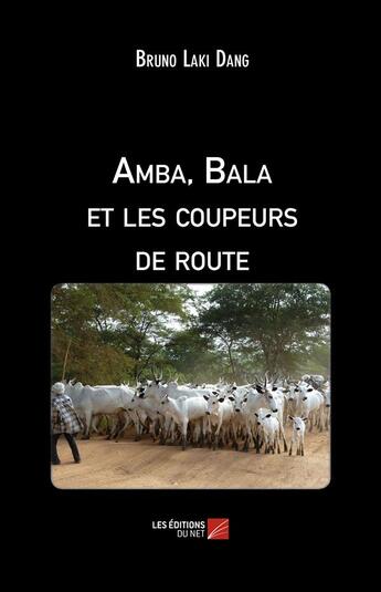 Couverture du livre « Amba, Bala et les coupeurs de route » de Bruno Laki Dang aux éditions Editions Du Net