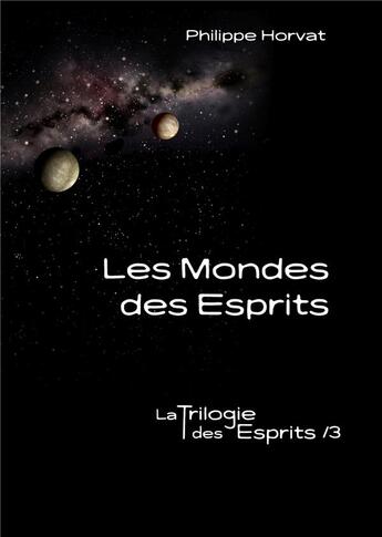 Couverture du livre « La trilogie des esprits t.3 ; des esprits et des hommes » de Philippe Horvat aux éditions Books On Demand