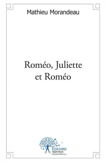 Couverture du livre « Roméo, Juliette et Roméo » de Mathieu Morandeau aux éditions Edilivre