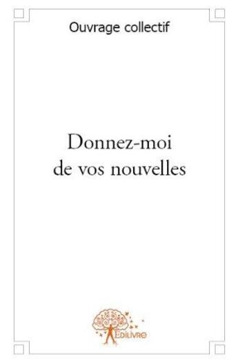 Couverture du livre « Donnez moi de vos nouvelles - organise par l association de la poesie contemporaine francaise a dijo » de Collectif Ouvrage aux éditions Edilivre