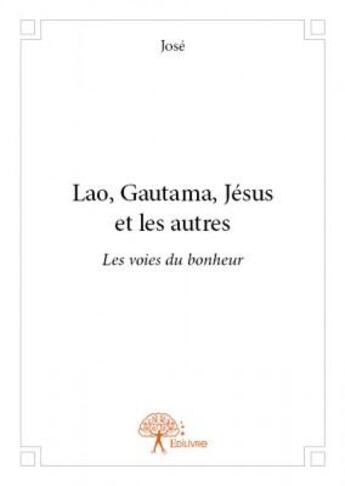 Couverture du livre « Lao, Gautama, Jésus et les autres » de Jose aux éditions Edilivre