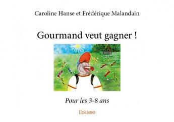 Couverture du livre « Gourmand veut gagner ! » de Caroline Hanse et Frederique Malandain aux éditions Edilivre