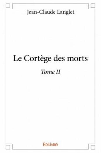 Couverture du livre « Le cortège des morts t.2 » de Jean-Claude Langlet aux éditions Edilivre