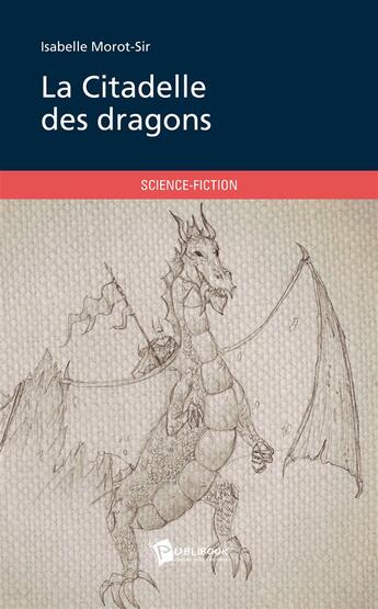 Couverture du livre « La citadelle des dragons » de Isabelle Morot-Sir aux éditions Publibook