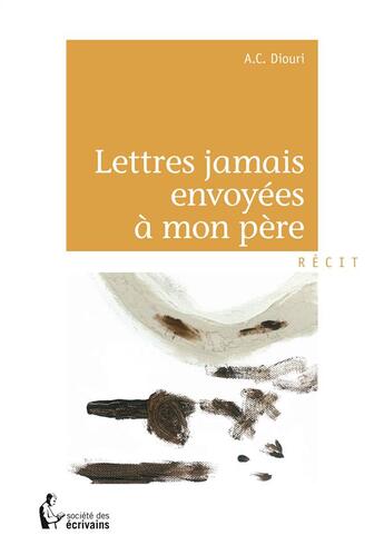 Couverture du livre « Lettres jamais envoyées à mon père » de Claude Diouri aux éditions Societe Des Ecrivains