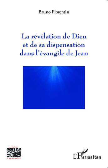 Couverture du livre « La révélation de Dieu et de sa dispensation dans l'évangile de Jean » de Bruno Florentin aux éditions L'harmattan