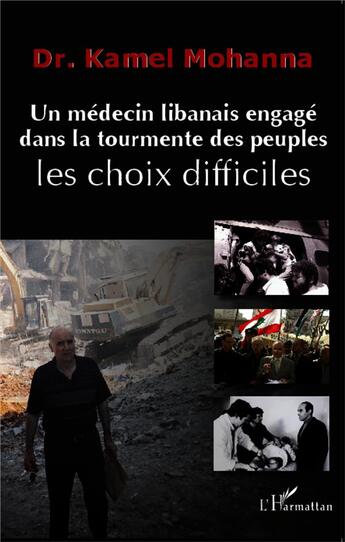 Couverture du livre « Un médecin libanais engagé dans la tourmente des peuples ; les choix difficiles » de Kamel Mohanna aux éditions L'harmattan