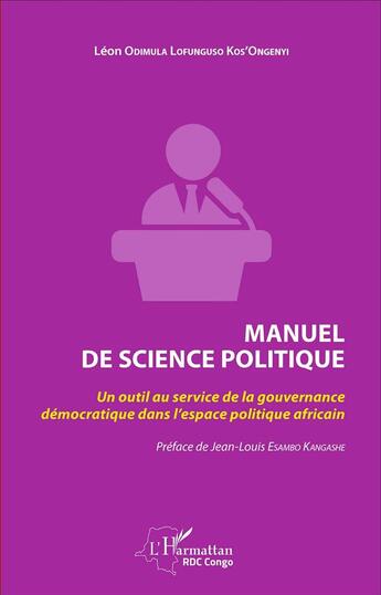 Couverture du livre « Manuel de science politique : Un outil au service de la gouvernance démocratique dans l'espace politique africain » de Léon Odimula Lofunguso Kos'Ongenyi aux éditions L'harmattan