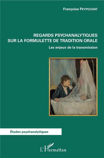 Couverture du livre « Regards psychanalytiques sur la formulette de tradition orale ; les enjeux de la transmission » de Francoise Peypoudat aux éditions L'harmattan