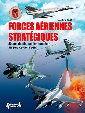 Couverture du livre « Les forces aériennes stratégiques ; 50 ans de dissuadion nucléaire su service de la paix » de Herve Beaumont aux éditions Histoire Et Collections