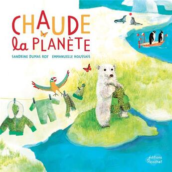 Couverture du livre « Chaude la planète ! » de Sandrine Dumas et Emmanuelle Houssais aux éditions Ricochet