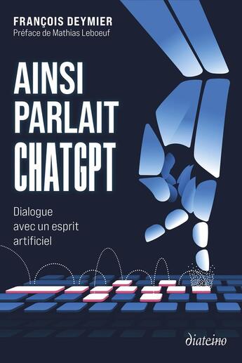 Couverture du livre « Ainsi parlait ChatGPT : Dialogue avec un esprit artificiel » de François Deymier aux éditions Diateino