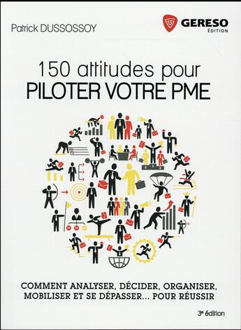 Couverture du livre « 150 attitudes pour piloter votre PME ; comment analyser, décider, organiser, mobiliser et se dépasser... pour réussir (3e édition) » de Patrick Dussossoy aux éditions Gereso