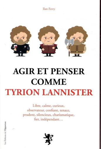 Couverture du livre « Agir et penser comme Tyrion Lannister » de Ilan Ferri aux éditions L'opportun