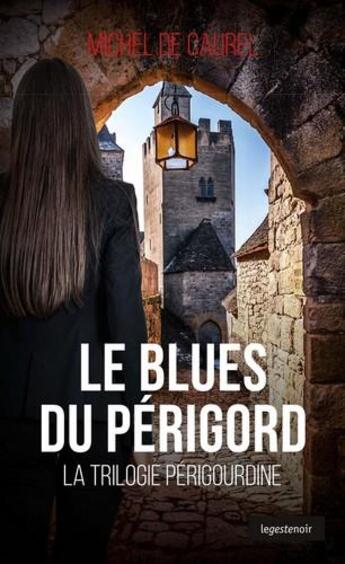 Couverture du livre « Le blues du Périgord ; la trilogie périgourdine » de Michel De Caurel aux éditions Geste